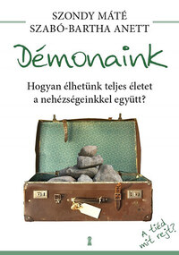 Dr. Szondy Máté, Szabó-Bartha Anett: Démonaink - Hogyan élhetünk teljes életet a nehézségeinkkel együtt? -  (Könyv)