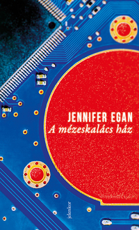 Jennifer Egan: A mézeskalács ház -  (Könyv)