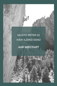 Mustó Péter SJ, Hári Ildikó SSND: Ami megtart -  (Könyv)