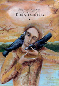 Boldizsár Ildikó, Szegedi Katalin: Királyfi születik -  (Könyv)