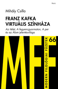 Mihály Csilla: Franz Kafka virtuális színháza -  (Könyv)