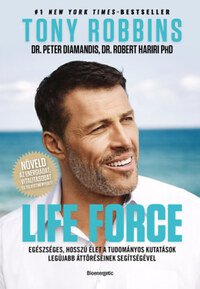 Tony Robbins: Life Force - Egészséges, hosszú élet a tudományos kutatások legújabb áttöréseinek segítségével. -  (Könyv)