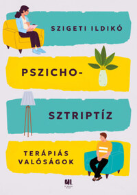 Szigeti Ildikó: Pszichosztriptíz - Terápiás valóságok -  (Könyv)