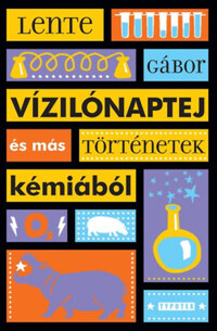 Lente Gábor: Vízilónaptej és más történetek kémiából -  (Könyv)
