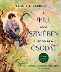 Maggie O'Farrell: A fiú, aki a szívében hordozta a csodát -  (Könyv)