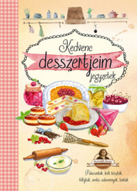 Kedvenc desszertjeim - Horváth Ilona receptekkel -  (Könyv)