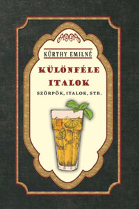 Kürthy Emilné: Különféle italok - Szörpök, italok, stb. -  (Könyv)