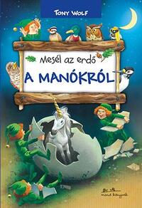 Tony Wolf: Mesél az erdő - A manókról -  (Könyv)
