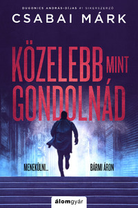 Csabai Márk: Közelebb, mint gondolnád -  (Könyv)