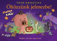 Tóth Krisztina: Öltözzünk jelmezbe! - Malac és Liba 9. -  (Könyv)