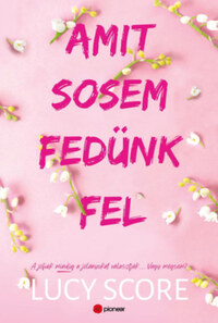 Lucy Score: Amit sosem fedünk fel - A jófiúk mindig a jólányokat választják... Vagy mégsem? -  (Könyv)