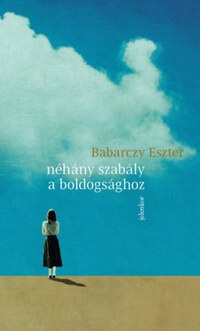 Babarczy Eszter: Néhány szabály a boldogsághoz -  (Könyv)