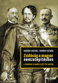 Karády Viktor, Kemény István: Zsidóság a magyar nemzetépítésben a numerus clausus előtt és azután -  (Könyv)