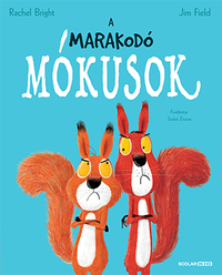 Rachel Bright, Jim Field: A marakodó mókusok -  (Könyv)