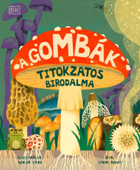 Lynne Boddy: A gombák titokzatos birodalma -  (Könyv)