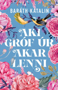 Baráth Katalin: Aki gróf úr akar lenni -  (Könyv)