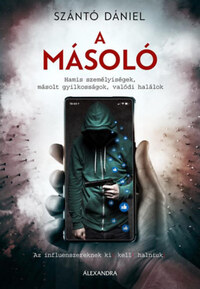 Szántó Dániel: A másoló - Hamis személyiségek, másolt gyilkosságok, valódi halálok -  (Könyv)