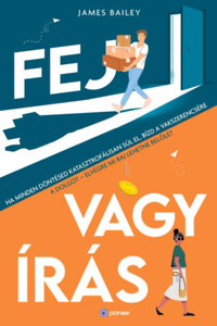 James Bailey: Fej vagy írás - Ha minden döntésed katasztrofálisan sül el, bízd a vakszerencsére a dolgot - elvégre mi baj lehetne belőle? -  (Könyv)