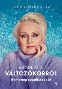 Iványi Orsolya: Mindent a változókorról - #amenopauzaösszeköt -  (Könyv)