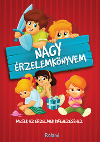 Nagy érzelemkönyvem - Mesék az érzelmek kifejezéséhez -  (Könyv)