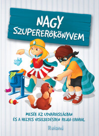 Szeghy Karolina: Nagy szupererőkönyvem - Mesék az udvariasságban és a helyes viselkedésben rejlő erőről -  (Könyv)