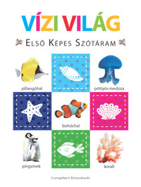 Váradi Ferenc (kiad.): Vízi világ - Első képes szótáram - Szivacskönyv -  (Könyv)