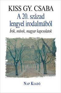 Kiss Gy. Csaba: A 20. század lengyel irodalmából - Írók, művek, magyar kapcsolatok -  (Könyv)