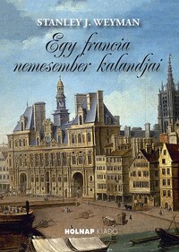 Stanley J. Weyman: Egy francia nemesember kalandjai -  (Könyv)