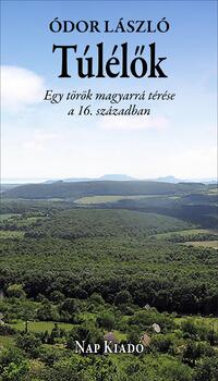 Ódor László: Túlélők - Egy török magyarrá térése a 16. században -  (Könyv)