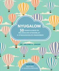 Dr. Arlene K. Ungera: Nyugalom - 50 Mindfulness és relaxációs gyakorlat a stresszkezelés érdekében -  (Könyv)