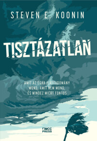 Steven E. Koonin: Tisztázatlan - Amit az éghajlattudomány mond, amit nem mond, és mindez miért fontos -  (Könyv)