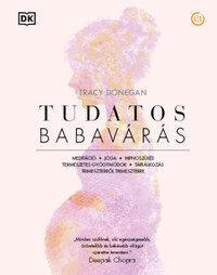 Tracy Donegan: Tudatos babavárás - Meditáció, jóga, hipnoszülés, természetes gyógymódok, táplálkozás trimeszterről trimeszterre -  (Könyv)