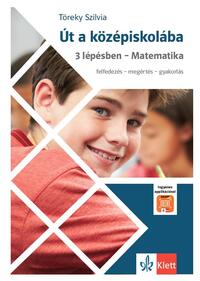 Töreky Szilvia: Út a középiskolába 3 lépésben - Matematika - Applikációval -  (Könyv)