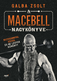 Galba Zsolt: A macebell nagykönyve - Buzogánnyal edzek, és ne legyek kemény? -  (Könyv)