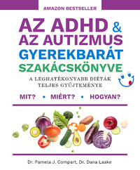 Dr. Pamela J. Compart, Dr. Dana Laake: Az ADHD & az autizmus gyerekbarát szakácskönyve - A leghatékonyabb diéták teljes gyűjteménye -  (Könyv)