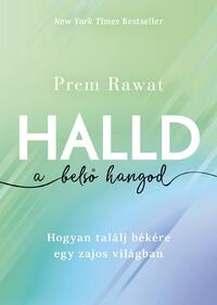 Prem Rawat: Halld a belső hangod - Hogyan találj békére egy zajos világban -  (Könyv)