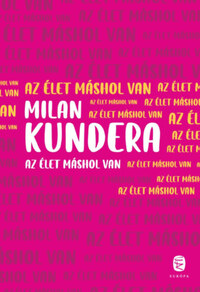 Milan Kundera: Az élet máshol van -  (Könyv)