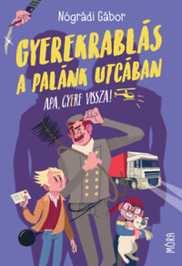 Nógrádi Gábor: Gyerekrablás a Palánk utcában - Apa, gyere vissza! -  (Könyv)