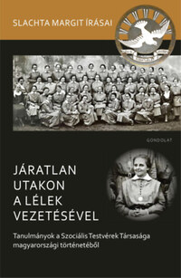 Járatlan utakon a lélek vezetésével - Tanulmányok a Szociális Testvérek Társasága magyarországi történetéből -  (Könyv)