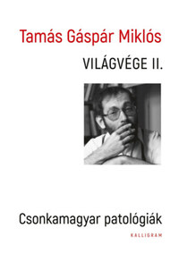 Tamás Gáspár Miklós: Világvége II. - Csonkamagyar patológiák -  (Könyv)