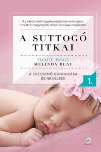 Tracy Hogg, Melinda Blau: A suttogó titkai 1. - A csecsemő gondozása és nevelése -  (Könyv)