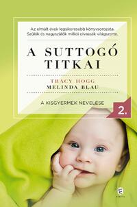Tracy Hogg, Melinda Blau: A suttogó titkai 2. - A kisgyermek nevelése -  (Könyv)