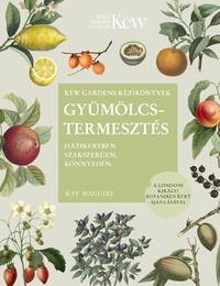 Kay Maguire: Gyümölcstermesztés - Házikertben szakszerűen, könnyedén -  (Könyv)