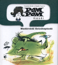 Csukás István: Pom Pom meséi - Madárvédő Golyókapkodó - Pom Pom meséi 5. -  (Könyv)