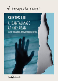 Szirtes Lili: A bántalmazó árnyékában - Kiút a traumából az EMDR módszerével -  (Könyv)