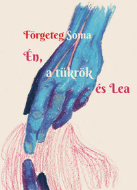 Förgeteg Soma: Én, a tükrök és Lea -  (Könyv)