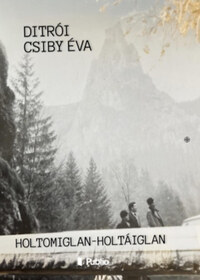 Ditrói Csiby Éva: Holtomiglan-Holtáiglan -  (Könyv)