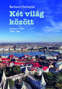 Barbara Heinecke: Két világ között - Budapesti napló, 1984-1988 -  (Könyv)