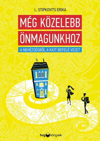L. Stipkovits Erika: Még közelebb önmagunkhoz - A nehézségből a kiút befelé vezet -  (Könyv)