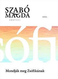 Szabó Magda: Mondják meg Zsófikának -  (Könyv)